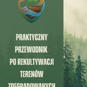 Praktyczny przewodnik po rekultywacji terenów zdegradowanych